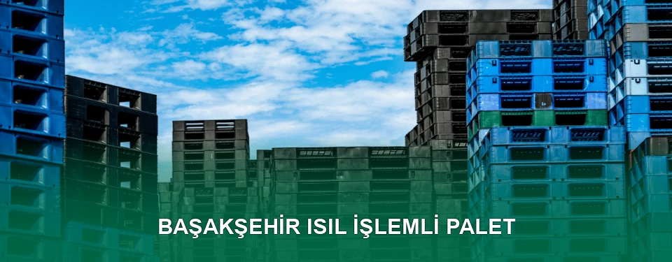 Başakşehir Isıl İşlem Görmüş Palet İmalatı