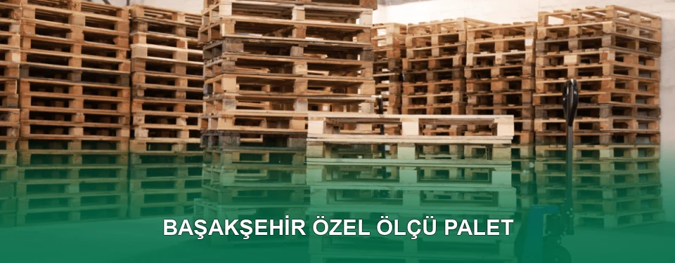 Başakşehir Özel Ölçü Palet İmalatı